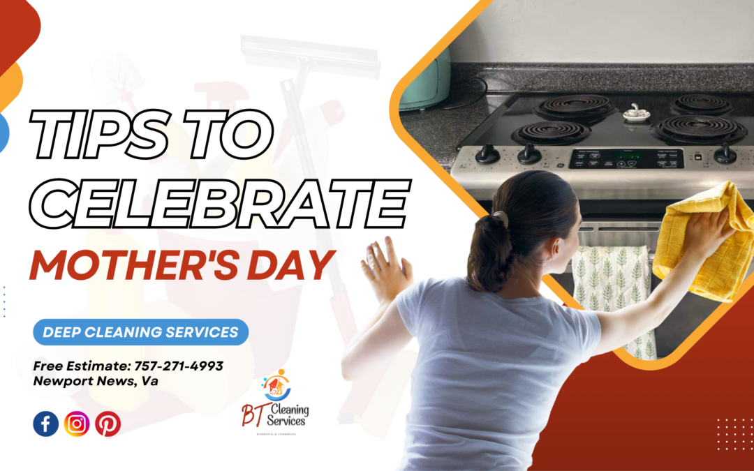 Deep Cleaning Tips to Celebrate Mother's Day in Williamsburg, Va-BT Cleaning Services